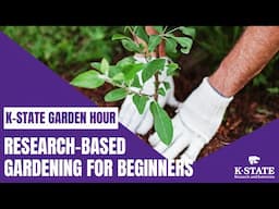 K-State Garden Hour Webinar Series: Sowing Success: Research-Based Gardening for Beginners