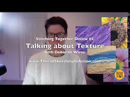 Talking about Texture - Thread painting techniques to add texture and dimension.