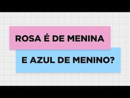 Meninas usam rosa e meninos usam azul?