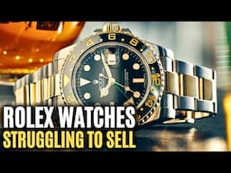 Rolex Models That Are Struggling To Sell - Market Update 2025