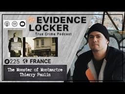 225. The Monster of Montmartre, Thierry Paulin #truecrimepodcast #evidencelocker #80s #crime