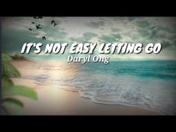 It's Not Easy Letting Go - Daryl Ong (lyrics)