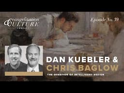 Ep. 39 | The Question of Intelligent Design — Dan Kuebler & Christopher Baglow