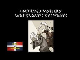 Unsolved Mystery: Walgrave's Keepsakes