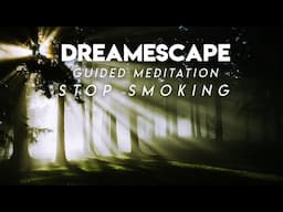 Guided Meditation to Stop Smoking - Dreamescape