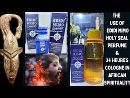 The Use of Edidi Mimo Holy Seal Perfume & 24 Heures Cologne in African Spirituality.