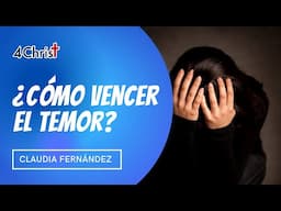 ¿Cómo vencer el temor? - Claudia Fernández (Reflexión cristiana)