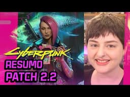 CYBERPUNK: Patch novo, vídeo novo | RESUMO DO PATCH 2.2