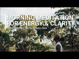 Morning Meditation for Energy & Clarity by Manoj Dias