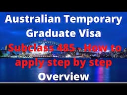 Australian Temporary Graduate Visa Subclass 485 - How to apply step by step Overview