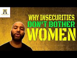 Why Insecurities Don't Affect Women Like They Do Men (@alpha_male_s)