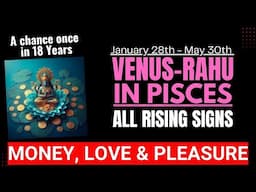 VENUS-RAHU IN PISCES - All rising signs - A chance once in 18 Years @GISTTClips @njshivoham