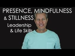 Presence, Mindfulness and Stillness. Personal Development/Self Improvement Life & Leadership Skills