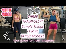 3 SIMPLE Steps I Took to BUILD MUSCLE | YOUR GUIDE FOR *REAL* PROGRESS | wellness sunday vlog