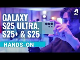 Samsung Galaxy S25 Ultra, S25+ and S25 hands-on