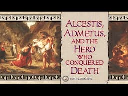 Alcestis, Admetus, and the Hero who Conquered Death | A Tale from Greek Mythology