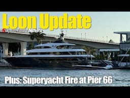 Brand New Superyacht Burn at Pier 66 FLA | Loon Update | SY News Ep426