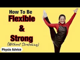 How To Get Flexible (and STRONG) Without Stretching | PHYSIO ADVICE