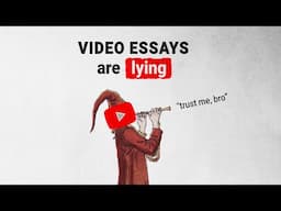 Video Essays Are Lying To You