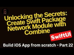 Build iOS App - Part 22- Desire for Efficiency: Discover Swift Package Network Module with Combine