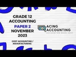 Cost Accounting / Manufacturing | Accounting Grade 12 | Nov 2023 Paper 2 | Acing Accounting