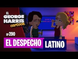 El George Harris Cartoon [Ep 290] EL DESPECHO LATINO 💔