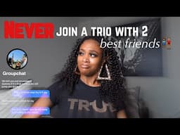 STORYTIME: Fakest Friend Group I’ve Ever Been In | NEVER become a trio with 2 bffs