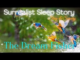 The Dream Fisher🎣| Surrealist Sleep Story | Immersive Sleep Meditation for Grown-Ups