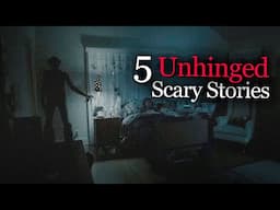 5 Unhinged Scary Stories