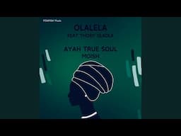 Ayah True Soul, MoIsh, Thoby Dladla - Olalela (Original Mix)