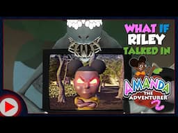 What if Riley Talked in Amanda the Adventurer 2? (Parody)