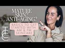 How to Start a Skincare Routine if you have Mature Skin and Anti-aging is your GOAL