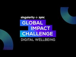 Global Impact Challenge - Digital Wellbeing 2025 | Singularity+Sync | Singularity