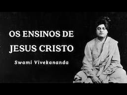 Swami Vivekananda - Os Ensinos de Jesus Cristo