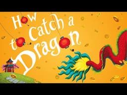 🐲 How to Catch a Dragon 😄 Kids Book Chinese Lunar New Year Short Fun Read Aloud Story