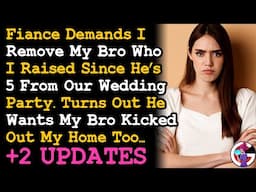 UPDATE Fiancé Demands I Kick My Lil Bro Out Of Our Wedding & Soon Out Of My House Too... AITA