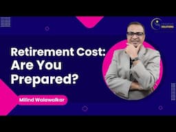 Retirement Cost: Are you prepared? | Plan ahead | Milind Walawalkar | Video 100 | Hindi |