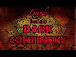 Legends from the Dark Continent