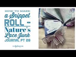 How to Make a Snippet Roll - Nature's Lace Junk Journal Pt 20