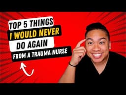 Top 5 Things I Will Never Do Again! From a Previous Trauma Certified ER Nurse