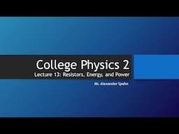 College Physics 2: Lecture 13 - Resistors, Energy, and Power