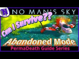 Can I Survive?? NO MAN'S SKY Abandoned Mode Permadeath SURVIVAL GUIDE GAMEPLAY