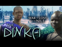 The Dinka: War and Love on the Nile