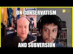 On Conservatives, Why I'm Not One and Subversion w/@JimXenith