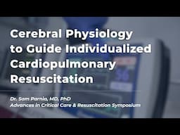 Individualized Approaches to Cardiopulmonary Resuscitation | Dr. Sam Parnia