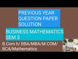 Previous year Question paper |  Solution Video | Business Mathematics | Sem 3 | B.com hons | BCA