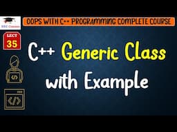 L35: C++ Generic Class with Example | OOPS with C++ Programming Lectures in Hindi