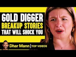 Gold Digger Breakup Stories That Will Shock You | Dhar Mann