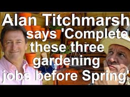 Alan Titchmarsh says 'Complete these Three Gardening Jobs before Spring'