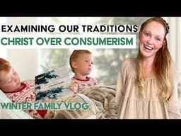 Christmas Looks Different in Our Home this Season | Examining Our Traditions | Winter Family Vlog